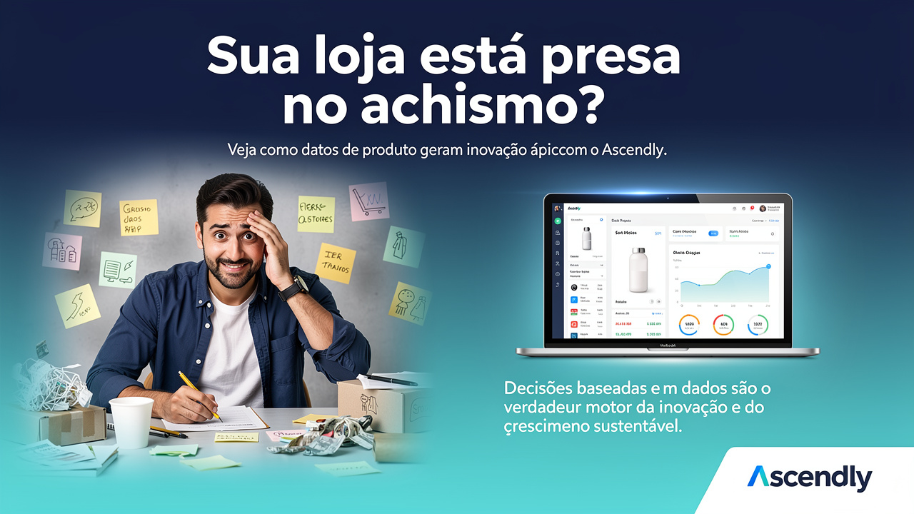 Sua loja está presa no achismo? Veja como dados de produto geram inovação rápida com o Ascendly