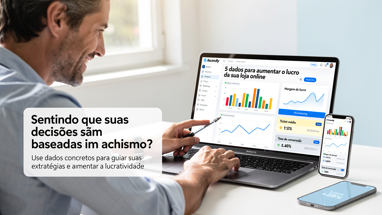 5 dados do Ascendly para tomar decisões estratégicas e aumentar o lucro da sua loja online