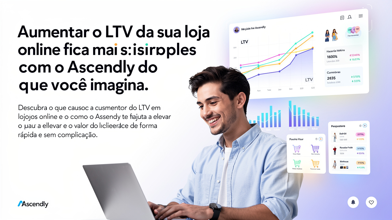 Aumentar o LTV da sua loja online fica mais simples com o Ascendly do que você imagina